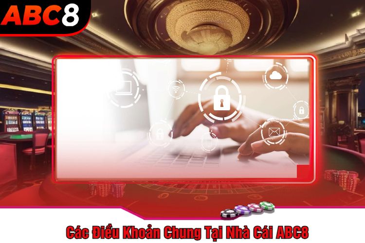 Các Điều Khoản Chung Tại Nhà Cái ABC8