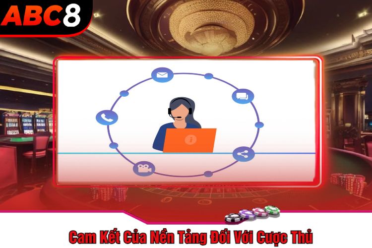 Cam Kết Của Nền Tảng Đối Với Cược Thủ