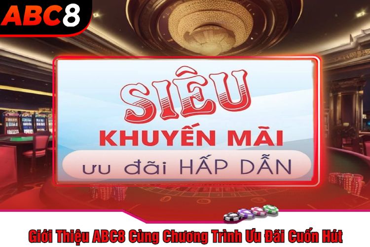 Giới Thiệu ABC8 Cùng Chương Trình Ưu Đãi Cuốn Hút