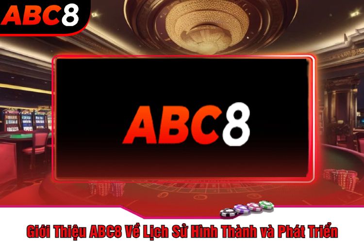 Giới Thiệu ABC8 Về Lịch Sử Hình Thành và Phát Triển