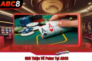 Giới Thiệu Về Poker Tại ABC8