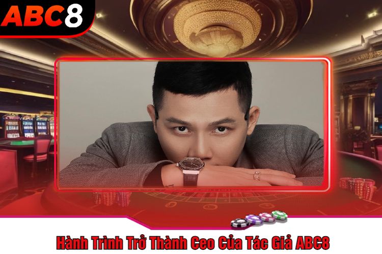 Hành Trình Trở Thành Ceo Của Tác Giả ABC8