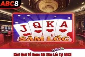 Khái Quát Về Game Bài Sâm Lốc Tại ABC8