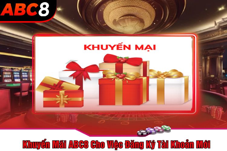 Khuyến Mãi ABC8 Cho Việc Đăng Ký Tài Khoản Mới