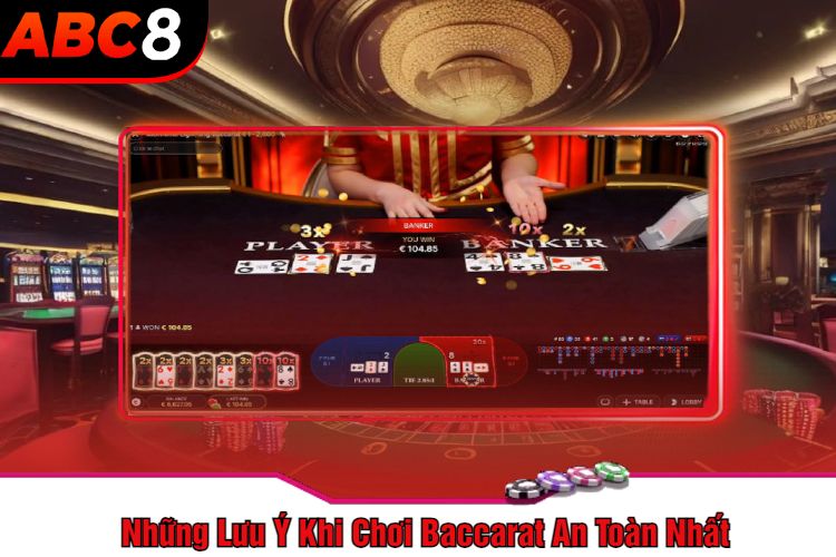 Những Lưu Ý Khi Chơi Baccarat An Toàn Nhất