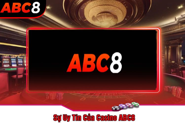 Sự Uy Tín Của Casino ABC8