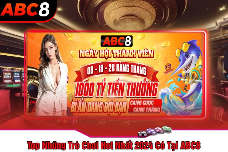 Top Những Trò Chơi Hot Nhất 2024 Có Tại ABC8